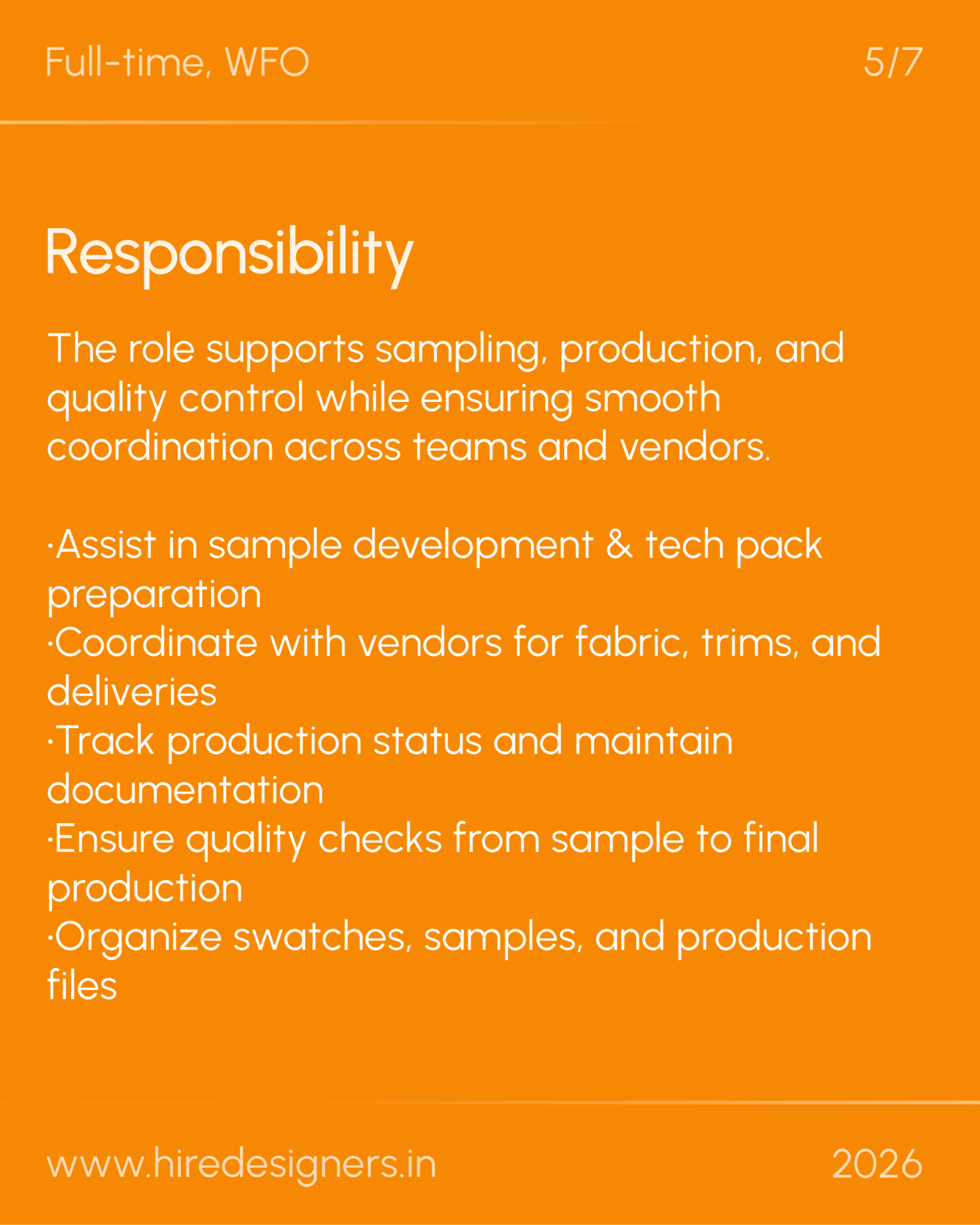 Apparel Designer-Del_13 - Hire Designers Orange poster slide titled 'Responsibility' listing duties: assist in sample development & tech pack preparation; coordinate with vendors for fabric, trims, and deliveries; track production status and maintain documentation; ensure quality checks; organize swatches, samples, and production files. Footer shows www.hiredesigners.in and 2026.