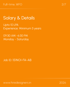 Job details slide on orange background: Full-time, WFO; Salary & Details; Up to 10 LPA; Experience minimum 3 years; 09:30 AM–6:30 PM; Monday–Saturday; Job ID: 151N01-FA-AB; www.hiredesigners.in; 2026