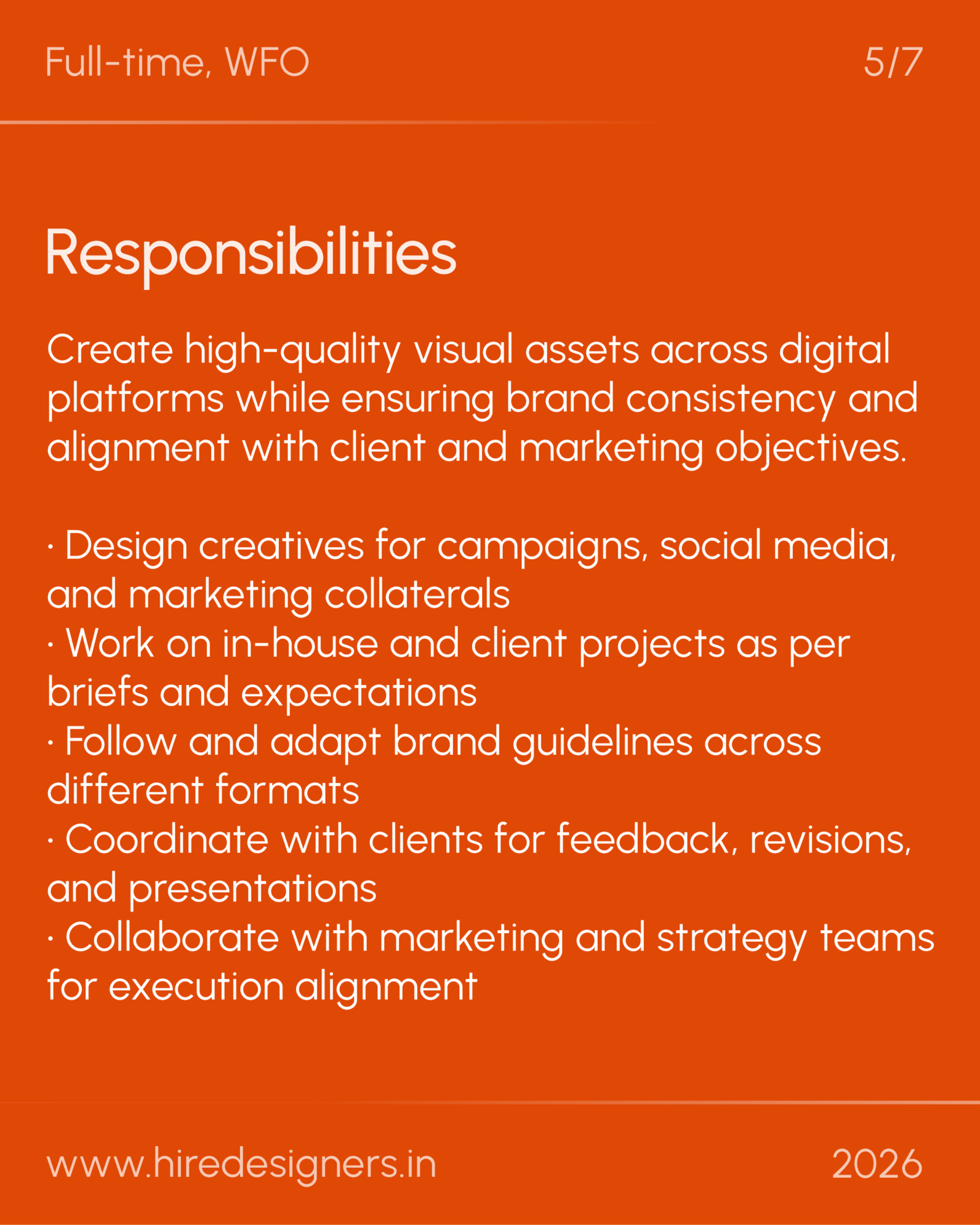 Graphic Designer-HYD_29 - Hire Designers Slide: orange poster titled 'Responsibilities' listing duties: create high-quality visual assets, design creatives for campaigns and social media, work on in-house and client projects, follow brand guidelines across formats, coordinate with clients for feedback, revisions, and presentations, and collaborate with marketing and strategy teams; bottom shows www.hiredesigners.in and 2026.