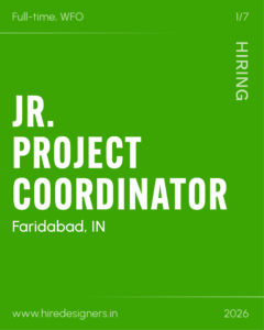 Green poster announcing 'JR. PROJECT COORDINATOR' in Faridabad, IN; full-time, WFO; hiring (2026); website www.hiredesigners.in.