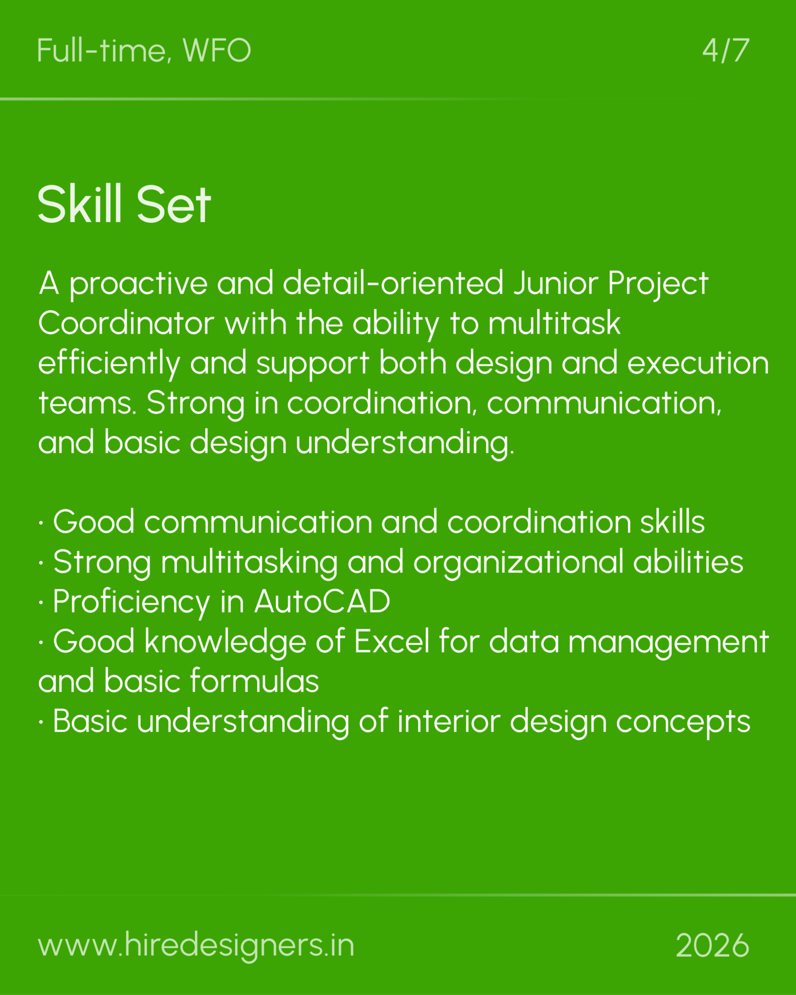 Jr Project Coordinator-FBD_20 - Hire Designers Green poster titled 'Skill Set' describing a proactive Junior Project Coordinator who multitasks and supports design and execution teams; lists skills: good communication and coordination, strong multitasking and organizational abilities, proficiency in AutoCAD, good knowledge of Excel for data management and basic formulas, and basic understanding of interior design concepts. Footer shows www.hiredesigners.in and 2026.