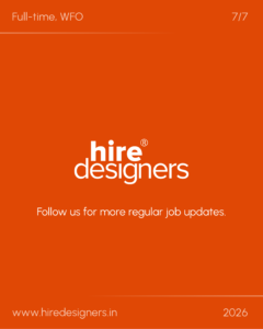 Orange promotional poster: 'Full-time, WFO' with '7/7' and 'Follow us for more regular job updates'—includes www.hiredesigners.in and 2026