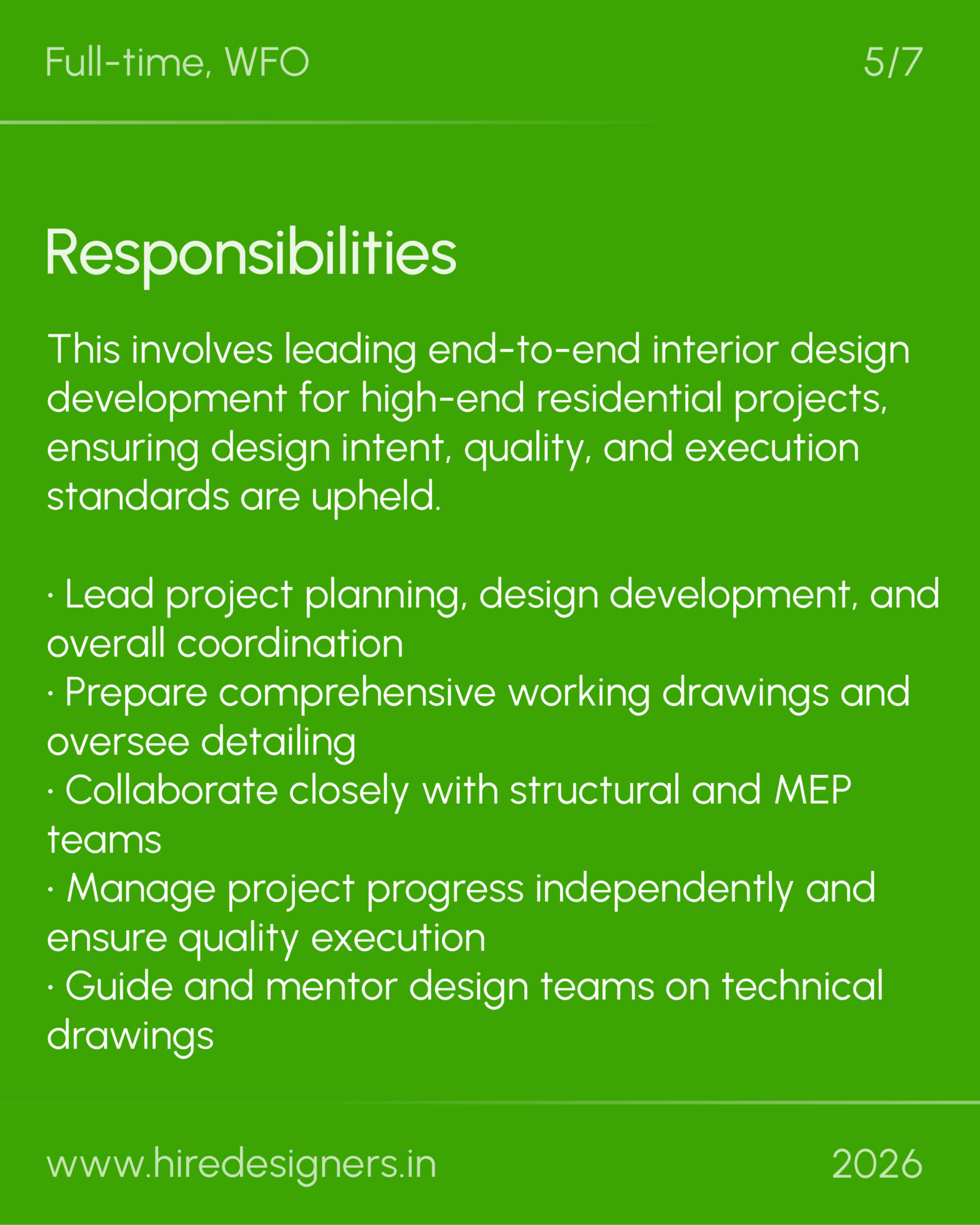 Sr Interior Designer-CHD_21 - Hire Designers Green slide with the heading 'Responsibilities'; top lines show 'Full-time, WFO' left and '5/7' right. Body lists duties such as leading project planning, design development, coordination, and preparing comprehensive working drawings, with footer 'www.hireddesigners.in' and the year 2026.