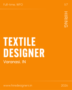 Orange poster announcing a full-time, WFO textile designer job in Varanasi, IN; includes website www.hireddesigners.in (2026).
