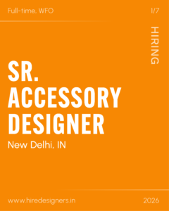 Orange poster announcing a senior accessory designer role: 'SR. ACCESSORY DESIGNER' with 'Full-time, WFO' and location 'New Delhi, IN'