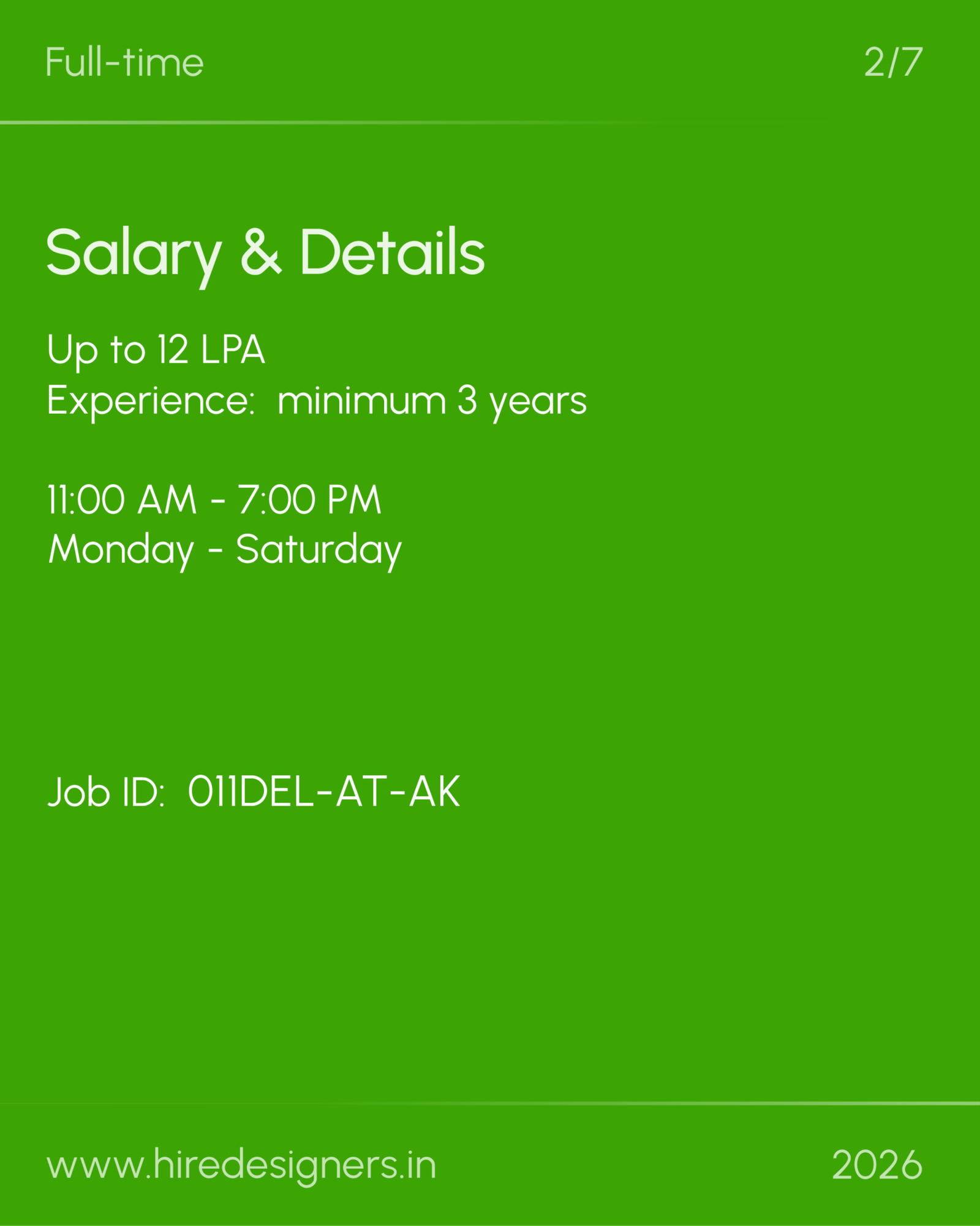 Sr Architect-Del_18 - Hire Designers Green poster with white text: 'Full-time' at top-left and '2/7' top-right; main heading 'Salary & Details'; subtext 'Up to 12 LPA' and 'Experience: minimum 3 years'; working hours '11:00 AM – 7:00 PM' and 'Monday – Saturday'; bottom shows 'Job ID: 01IDEL-AT-AK', a website URL, and year '2026'