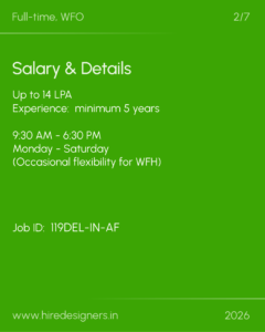 Green job poster announcing Full-time, WFO with salary details: Up to 14 LPA, experience required: minimum 5 years; hours 9:30 AM–6:30 PM, Monday–Saturday, with occasional flexibility for WFH; Job ID 119DEL-IN-AF; website www.hiredesigners.in; 2026.