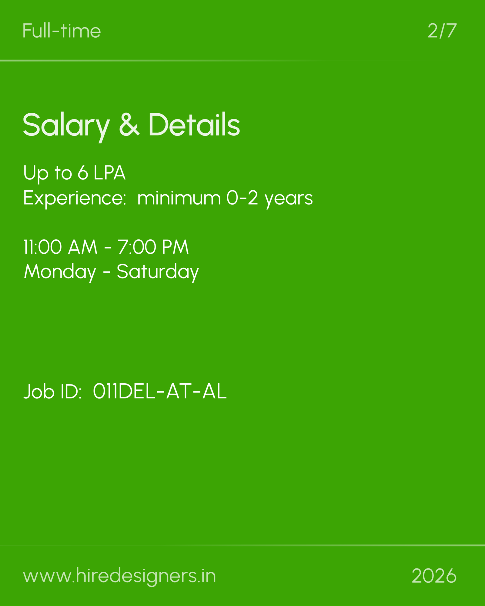 Jr Architect-Del_18 - Hire Designers Green poster with details for a job: Full-time (top left) 2/7, heading Salary & Details, 'Up to 6 LPA', 'Experience: minimum 0-2 years', '11:00 AM - 7:00 PM', 'Monday - Saturday', Job ID: 01IDEL-AT-AL, www.hiredesigners.in, 2026