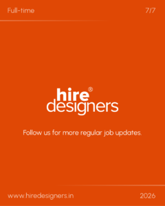 Orange recruitment banner: 'Full-time' top-left, '7/7' top-right, thin divider line, large 'hire designers' branding, with www.hiredesigners.in and 2026 at bottom.
