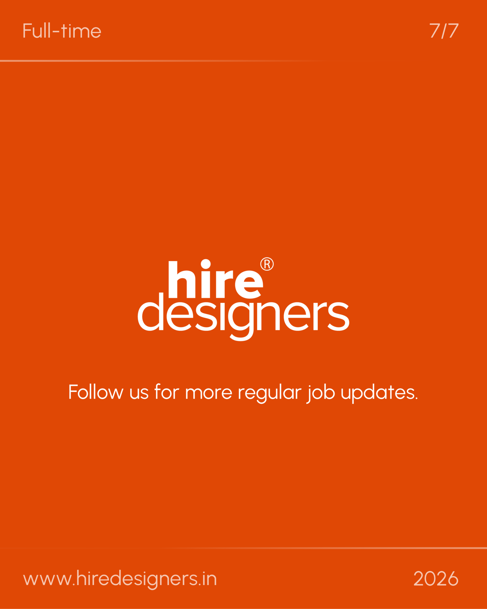 Mid lvl Graphic-SUR_31 - Hire Designers Orange recruitment banner: 'Full-time' top-left, '7/7' top-right, thin divider line, large 'hire designers' branding, with www.hiredesigners.in and 2026 at bottom.