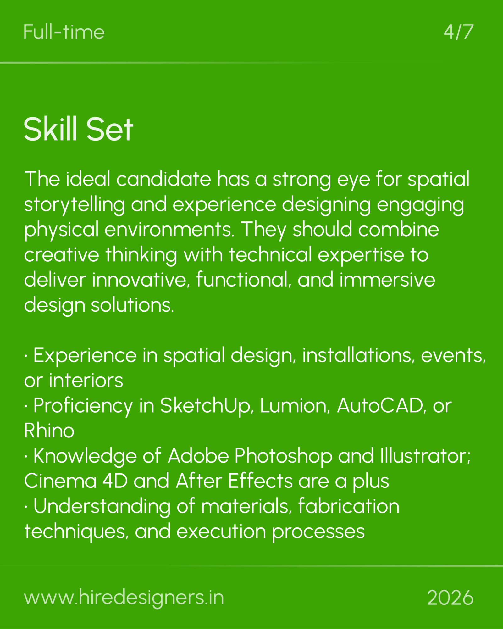 Spatial - DEL_20 - Hire Designers Green poster with 'Full-time' at top-left and '4/7' at top-right, titled 'Skill Set' and showing a paragraph of text about ideal candidates and a bulleted list; bottom shows site www.hiredesigners.in and year 2026.